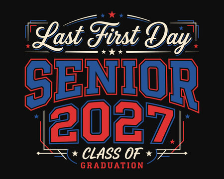 Last first day senior 2027 graphic design for high school or college graduation apparel and celebration merchandise