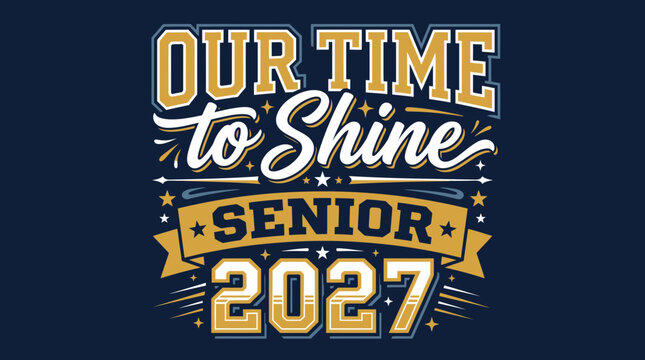 Our time to shine senior 2027 typography design for graduation apparel featuring bold lettering and stars on dark blue background