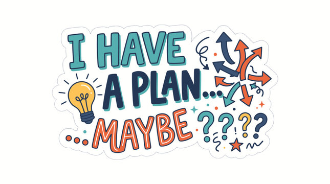 Hand drawn vector illustration featuring creative typography with colorful text stating I have a plan maybe accompanied by light bulb icon and multiple directional arrows representing confusion 