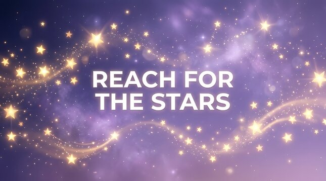 Reach for the stars, inspirational quote on purple galaxy background with glowing golden stars