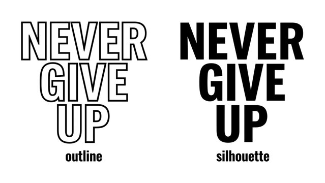 Motivational Text: NEVER GIVE UP in bold, black silhouette and white outline typography, conveying a powerful message of perseverance and determination.