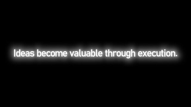 Text stating "Ideas become valuable through execution" glows with a soft white neon effect against a black background.