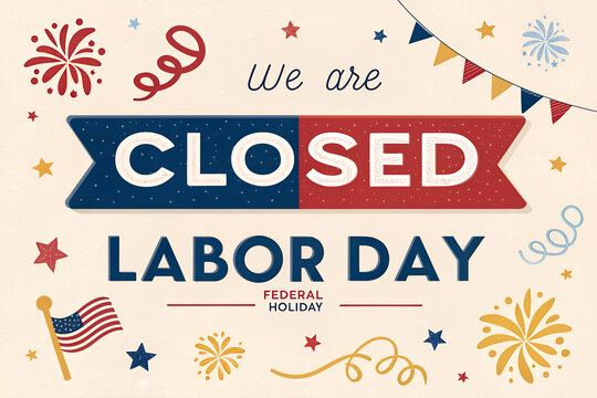 We Are Closed for Labor Day Festive Sign, Patriotic Labor Day Closed Federal Holiday Poster, Colorful Closed Labor Day Celebration Banner, Fireworks Labor Day Business Closure Notice, Fun Federal Holi