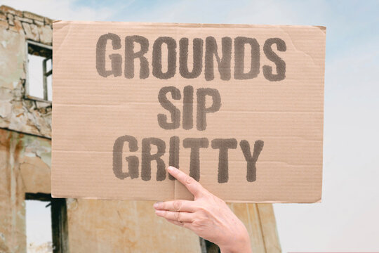 "Grounds Sip Gritty" Coffee grounds sink to the bottom and make the last sip gritty. COFFEE. GROUNDS. GRITTY. SIP. BOTTOM.