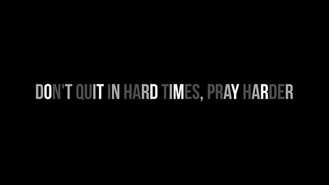 Don't quit in hard times, pray harder. Inspirational Christian Scripture Typography Motion