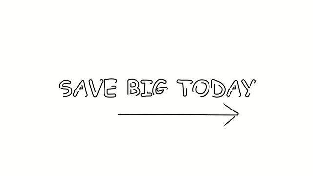 Save big today. Contour drawing business text animation with arrow, direction. Continuous line word. Isolated message on white. Video 4k object illustration self-drawing. Minimalist continuous line dr