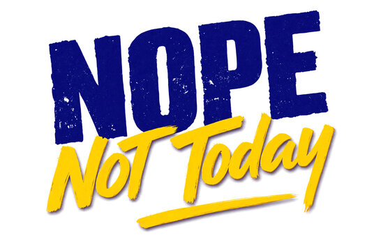 Motivational text design with bold letters saying nope not today isolated illustration