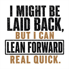 Fototapeta premium Laid Back Lean Forward Funny Typography Quote
