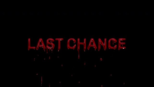LAST CHANCE bloody text, dripping blood final call headline for ending sales, closing registrations, ticket cutoffs and urgency driven ads