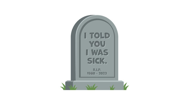 Funny tombstone vector with I Told You I Was Sick text. Stone gravestone illustration with dark humor quote. RIP cemetery headstone icon.