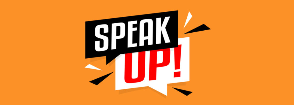 Speak up !