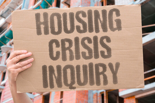 "Housing Crisis Inquiry" A housing crisis prompts a cross-party parliamentary inquiry. HOUSING. CRISIS. INQUIRY. PARLIAMENT. CROSS-PARTY.