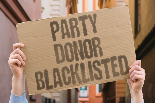 "Party Donor Blacklisted" A major party donor is blacklisted after a controversial statement. PARTY. DONOR. BLACKLISTED. CONTROVERSY. FUNDING.