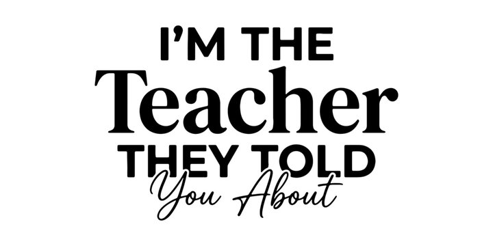Bold black text quote "i'm the teacher they told you about" on white background