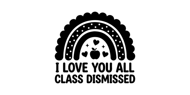 Rainbow heart silhouette with "i love you all dismissed" text classroom