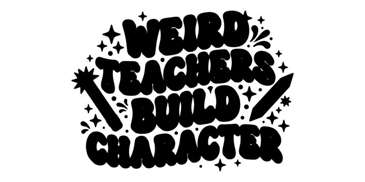 Chalkboard with handwritten phrase "weird teachers build character handwriting text