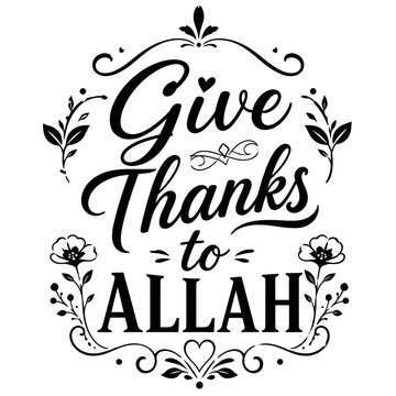 Islamic calligraphy quote Give Thanks to Allah, religious floral typography vector, black and white spiritual wall art design