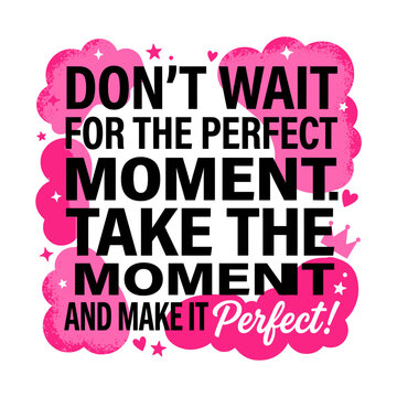 Inspirational quote dont wait for the perfect moment take the moment vector illustration with pink clouds