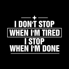i don't stop when i'm tired i stop when i'm done motivational typography © Meli