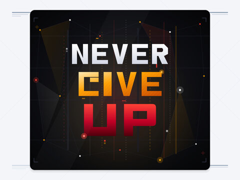 NEVER GIVE UP motivational typographic artwork with vibrant gradient text and abstract geometric background suggesting determination and perseverance.