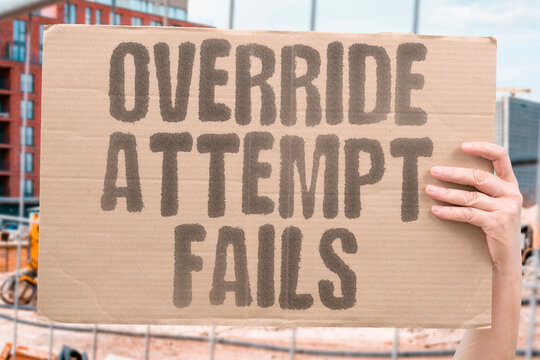 "Override Attempt Fails" An override attempt fails to overturn a presidential veto. OVERRIDE. ATTEMPT. FAILS. VETO. PRESIDENT.