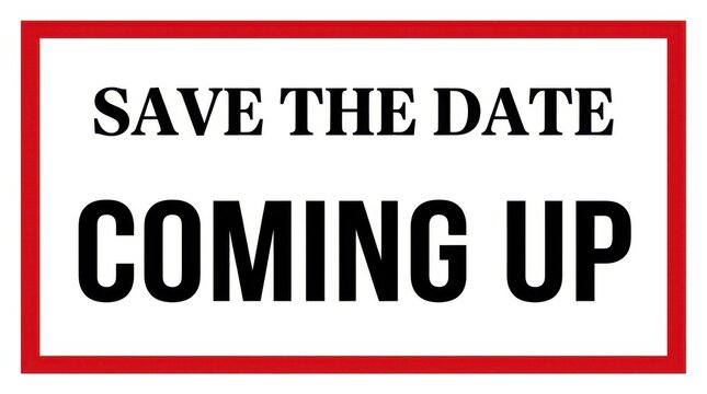 A rectangular sign with bold black text reading save the date coming up is framed by a red border announcement calendar celebration