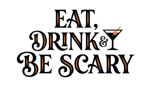 Eat drink and be scary halloween typography with cocktail illustration for party designs