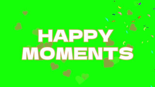 Happy moments text overlay appears with falling hearts and confetti against a solid green screen backdrop.