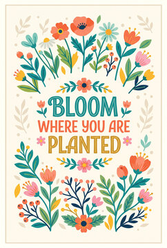 Bloom where you are planted floral typographic postcard design for inspirational poster and greeting card layout