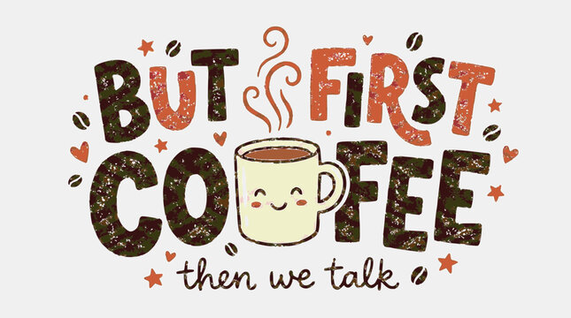 But first coffee then we talk vector illustration featuring cute smiling mug and textured typography design