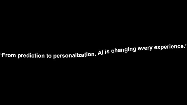 Artificial intelligence text graphic quote stating that from prediction to personalization artificial intelligence is changing every experience.
