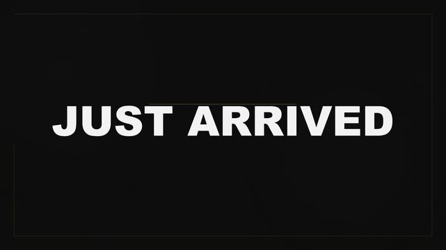 Bold text reading Just Arrived in white uppercase letters against a dark background, representing a sign for new updates or fresh product availability