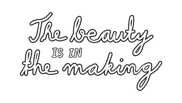 The beauty is in the making inspirational quote &ndash; Handwritten motivational typography