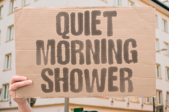 "Quiet Morning Shower" He sings opera at 6AM, walls shake. Roommate conflict. Morning noise. Vocal volume. Sleep disruption. Daily torture.