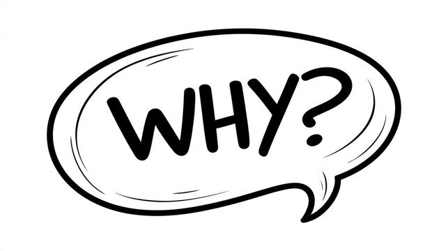 A hand drawn speech bubble with the text WHY isolated on white background. Perfect for creative design and conceptual.