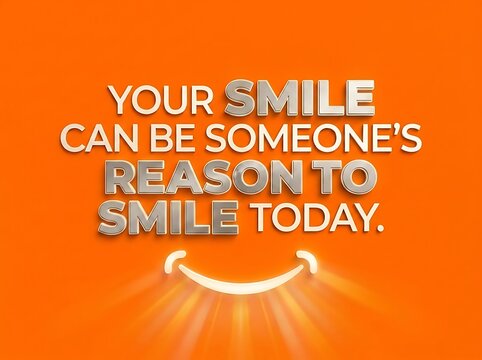 Inspirational quote: your smile can be someone's reason to smile today