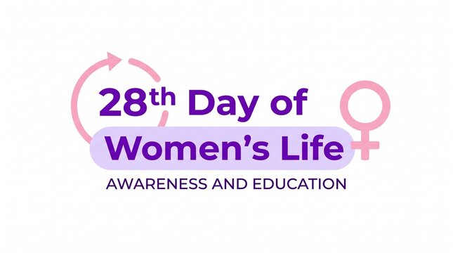 28th day of women's life awareness poster