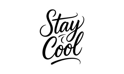 Fototapeta premium Beautiful hand lettered positive typography illustration featuring the words stay cool in an elegant black ink style on a clean white background