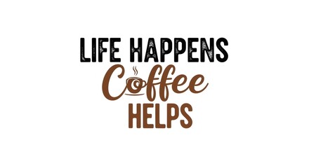 Obraz premium Inspirational coffee quote typography, Life Happens Coffee Helps text on white background, minimalist cafe wall art design