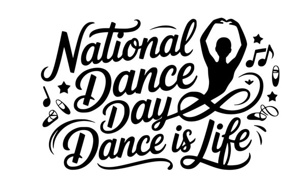 National Dance Day typography vector illustration with Dance is Life quote, dancer silhouette, ballet pointe shoes, musical notes, and stars in solid black style isolated on white background