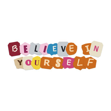 Believe in yourself typography quote made with colorful paper ransom note style letters on a clean surface for inspirational posters and motivational graphic design