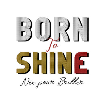 A stylish "Born to Shine" typography design featuring a glittery sequin texture in silver, gold, and red. Includes the elegant French quote "N&eacute;e pour Briller" in a script font, perfect for streetwear,