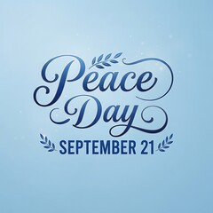 Fototapeta premium International day of peace typography design with elegant blue script lettering, decorative olive branches, and september 21 date on a soft blue background