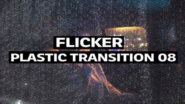 Flicker Plastic Transition 08