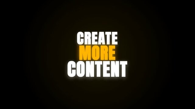 Dynamic animated text against a black background repeatedly displays the motivational phrase 'CREATE MORE CONTENT' in bold white and yellow fonts with a soft glowing effect.