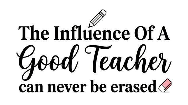 The influence of a good teacher can never be erased inspirational quote typography design