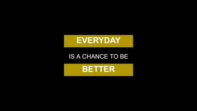 Inspirational quote typography design featuring the text everyday is a chance to be better with bold yellow bars on a black background for motivation and self improvement concepts 4K Motion Video