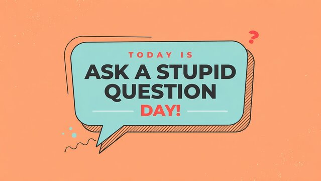 Ask a stupid question day graphic design with speech bubble on a peach background