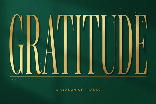 Gratitude text design with gold serif typography on dark green background. Season of thanks quote. Elegant calligraphic lettering. Positive message concept. Vintage editorial style typographic