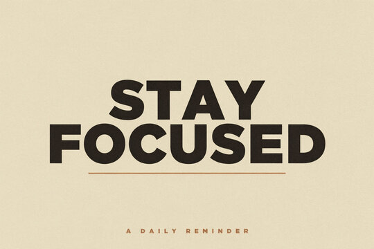 Stay Focused typography art, bold black lettering design, minimalist daily quote poster, motivational inspirational sayings, modern beige background, aesthetic room decor